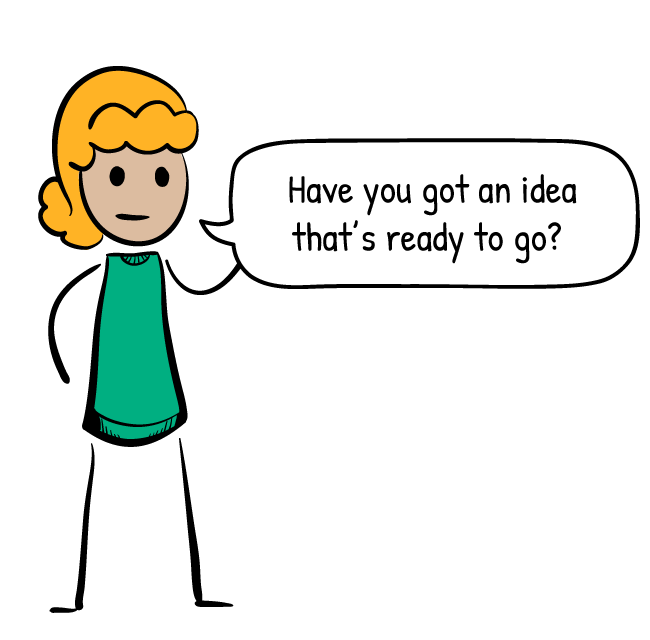 Have you got an idea that's ready to go?