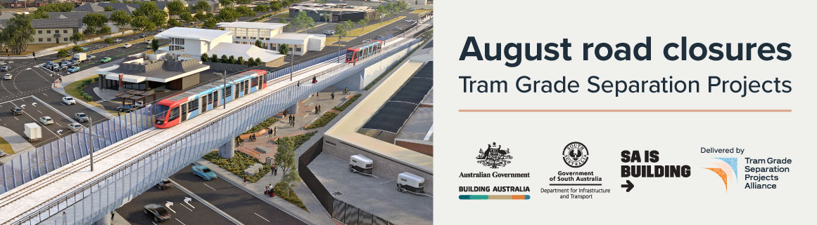 August road closures for Tram Grade Separation Projects supported by SA Gov.